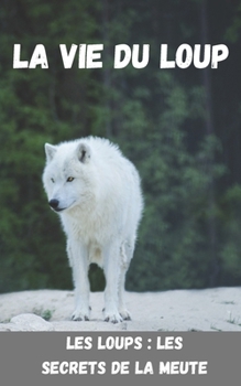 Paperback La vie du loup: Les Secrets de la Meute [French] Book