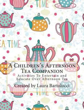 Paperback A Children's Afternoon Tea Companion: Activities To Entertain and Educate Over Afternoon Tea Book