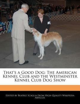 That's a Good Dog : The American Kennel Club and the Westminster Kennel Club Dog Show