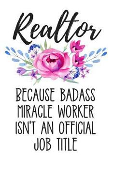 Paperback Realtor Because Badass Miracle Worker Isn't an Official Job Title: Lined Journal Notebook for Realtors and Real Estate Agents Book