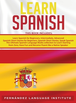 Hardcover Learn Spanish: 6 books in 1: The Ultimate Spanish Language Books Collection to Learn Starting from Zero, Have Fun and Become Fluent l Book