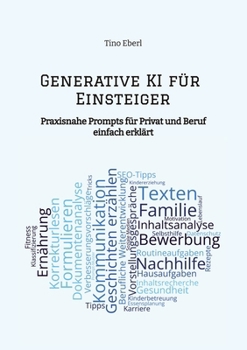 Paperback Generative KI für Einsteiger: Praxisnahe Prompts für Privat und Beruf - einfach erklärt [German] Book