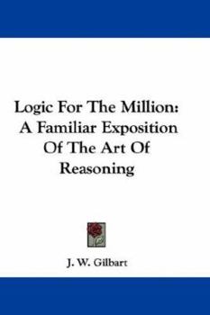 Paperback Logic For The Million: A Familiar Exposition Of The Art Of Reasoning Book
