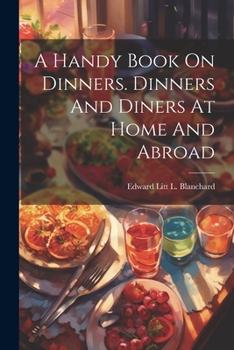 Paperback A Handy Book On Dinners. Dinners And Diners At Home And Abroad Book