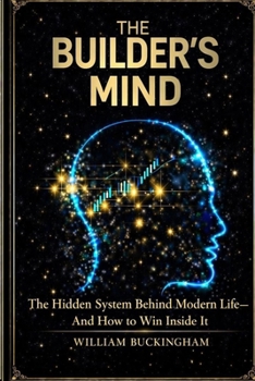 Paperback The Builder's Mind: The Hidden System Behind Modern Life - and How to Win Inside It Book