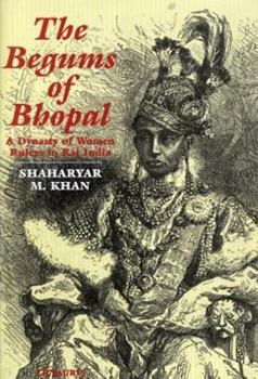 Hardcover The Begums of Bhopal: A History of the Princely State of Bhopal Book