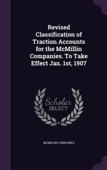 Hardcover Revised Classification of Traction Accounts for the McMillin Companies. To Take Effect Jan. 1st, 1907 Book