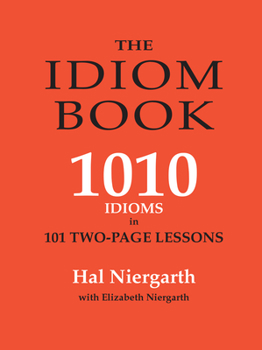 Paperback The Idiom Book: 1010 Idioms in 101 Two-page Lessons Book