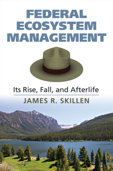 Hardcover Federal Ecosystem Management: Its Rise, Fall, and Afterlife Book