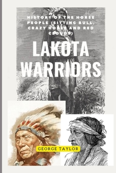 Paperback Lakota Warriors: History Of The Horse People (Sitting Bull, Crazy horse, And Red Clouds). [Large Print] Book