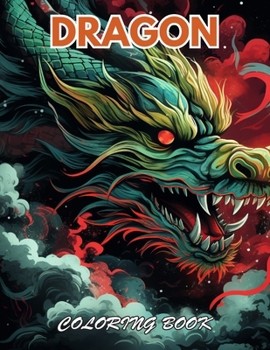 Dragon Coloring Book for Adults: 100+ Beautiful Designs for Stress Relief, Relaxation, and Creativity