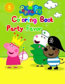 Peppa Pig Coloring Book Party Favor: Peppa Pig Coloring Book Party Favor, Peppa Pig Coloring Book, Peppa Pig Coloring Books For Kids Ages 2-4. 25 Pages - 8.5" x 11"
