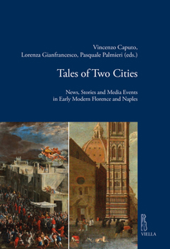 Tales of Two Cities: News, Stories and Media Events in Early Modern Florence and Naples