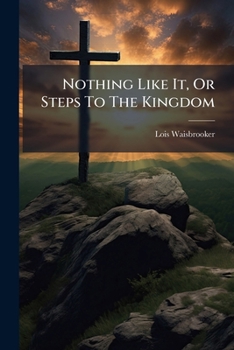Paperback Nothing Like It, Or Steps To The Kingdom Book