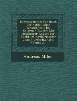 Paperback Encyclop&#65533;disches Handbuch Der Katholischen Geistlichkeit Im K&#65533;nigreich Bayern: Mit Besonderer Angabe Der Bisch&#65533;flich-w&#65533;rzb Book