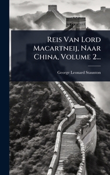 Reis Van Lord Macartneij, Naar China, Volume 2... (Dutch Edition)