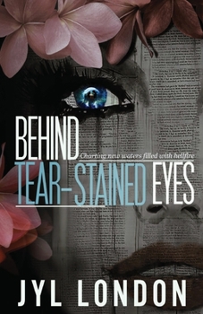 Paperback Behind Tear-Stained Eyes: Charting New Waters Filled With Hellfire Book