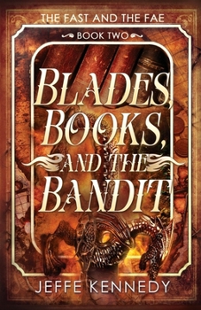 Blades, Books, and the Bandit (The Fast and the Fae)