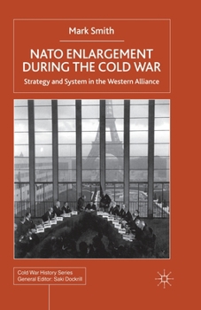 Paperback NATO Enlargement During the Cold War: Strategy and System in the Western Alliance Book