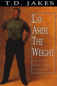 Lay Aside the Weight: Take Control of It Before It Takes Control of You (Combined Book and Workbook)