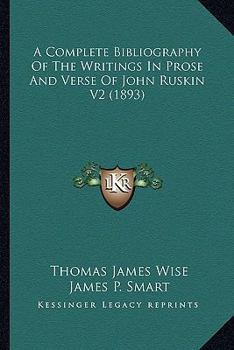 Paperback A Complete Bibliography Of The Writings In Prose And Verse Of John Ruskin V2 (1893) Book