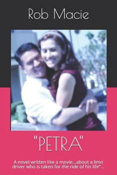 Paperback Petra: A Novel Written Like a Movie...about a Limo Driver Who Is Taken for the Ride of His Life... Book