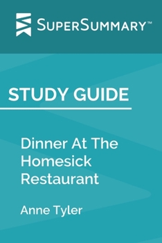 Paperback Study Guide: Dinner At The Homesick Restaurant by Anne Tyler (SuperSummary) Book