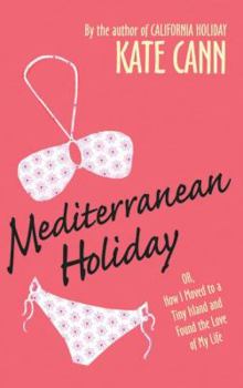Paperback Mediterranean Holiday: Or, How I Moved to a Tiny Island and Found the Love of My Life Book