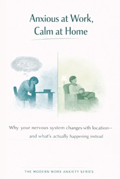 Paperback Anxious at Work, Calm at Home: Why Your Nervous System Changes With Location-and Why That Matters Book