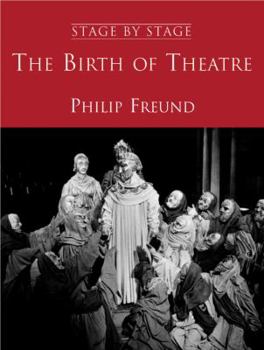 Hardcover The Birth of Theatre: Stage by Stage: Volume 1 Book