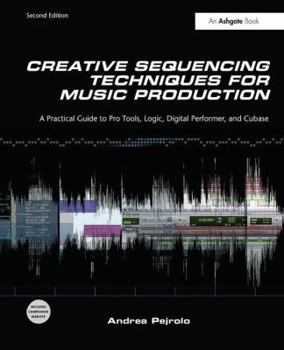 Hardcover Creative Sequencing Techniques for Music Production: A Practical Guide to Pro Tools, Logic, Digital Performer, and Cubase Book