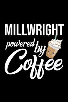 Paperback Millwright Powered by Coffee: Christmas Gift for Millwright - Funny Millwright Journal - Best 2019 Christmas Present Lined Journal - 6x9inch 120 pag Book
