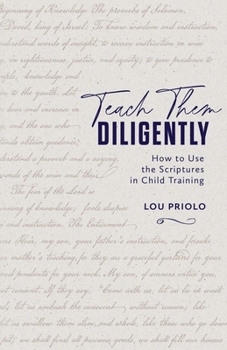 Paperback Teach Them Diligently: How to Use the Scriptures in Child Training Book
