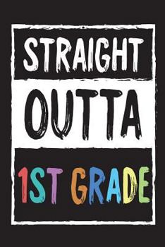 Paperback Straight Outta 1st Grade: Funny Last Day Of School Gift Notebook For First Graders Book