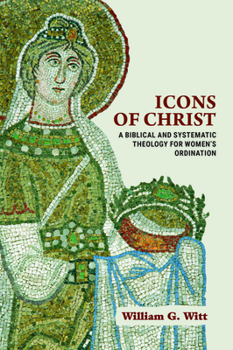 Paperback Icons of Christ: A Biblical and Systematic Theology for Women's Ordination Book