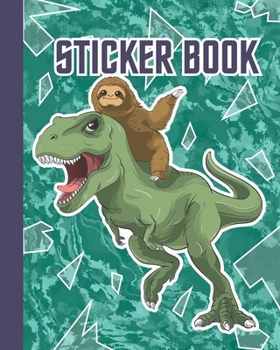 Paperback Sticker Book: Permanent Blank Sticker Collection Book for Boys with Cool and Funny Sloth and T-rex Dinosaur, Album with White 8x10 I Book