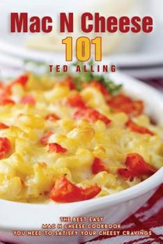 Paperback Mac N Cheese 101: The Best Easy Mac N Cheese Cookbook You Need to Satisfy Your Cheesy Cravings Book