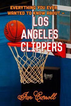 Paperback Everything You Ever Wanted to Know About Los Angeles Clippers Book