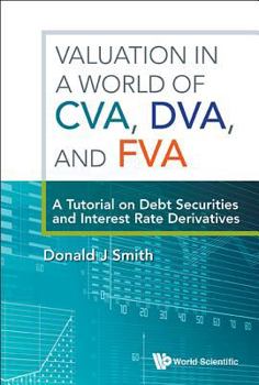 Paperback Valuation in a World of Cva, Dva, and Fva: A Tutorial on Debt Securities and Interest Rate Derivatives Book