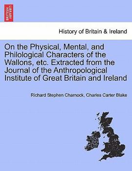 Paperback On the Physical, Mental, and Philological Characters of the Wallons, Etc. Extracted from the Journal of the Anthropological Institute of Great Britain Book