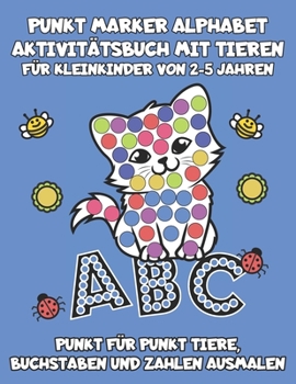 Paperback Punkt Marker Alphabet Aktivitätsbuch mit Tieren - Für Kleinkinder von 2-5 Jahren: Punkt für Punkt Tiere, Zahlen und Buchstaben ausmalen [German] Book