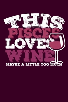 Paperback This Pisces Loves Wine Maybe Little Too Much Notebook: 100 Wide Ruled Lined Pages Book