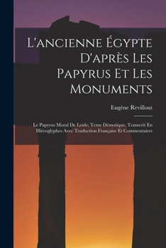 Paperback L'ancienne Égypte D'après Les Papyrus Et Les Monuments: Le Papyrus Moral De Leide; Texte Démotique, Transcrit En Hiéroglyphes Avec Traduction Français [French] Book