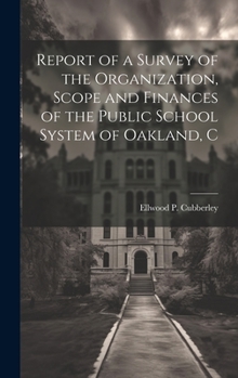 Hardcover Report of a Survey of the Organization, Scope and Finances of the Public School System of Oakland, C Book