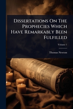 Paperback Dissertations On The Prophecies Which Have Remarkably Been Fulfilled Book
