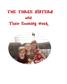 Paperback THE THREE SISTERS And Their Exciting Week: The Three Sisters Book