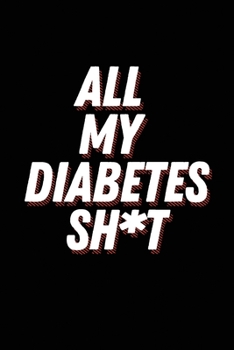 Paperback All My Diabetes Shit: Blood Sugar Log Book. Daily (120 weeks) Glucose Tracker. Book