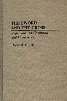 Hardcover The Sword and the Cross: Reflections on Command and Conscience Book