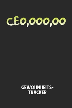 CEO, OOO, OO - Gewohnheitstracker: Arbeitsbuch, um seine Gewohnheiten niederzuschreiben und gezielt sein Leben ins positive zu verbessern!