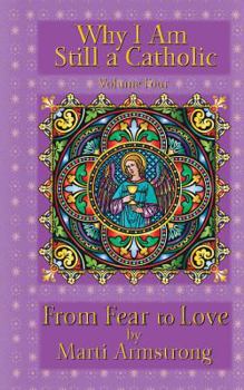 Paperback Why I AM Still a Catholic: From Fear to Love Book